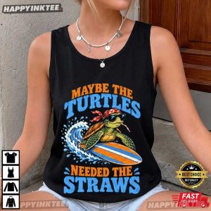 Maybe The Turtles Needed The Straws Sea Turtle Funny Ocean T Shirt (4)