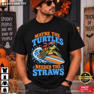 Maybe The Turtles Needed The Straws Sea Turtle Funny Ocean T Shirt (1)
