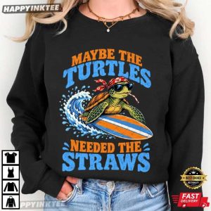 Maybe The Turtles Needed The Straws Sea Turtle Funny Ocean T Shirt (2)