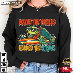 Maybe The Turtles Needed The Straws Sea Turtle T Shirt (4)