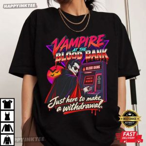 Vampire At The Blood Bank Just Here to Make a Withdrawal Halloween T Shirt (1)