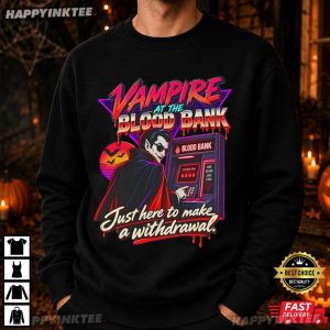 Vampire At The Blood Bank Just Here to Make a Withdrawal Halloween T Shirt (2)