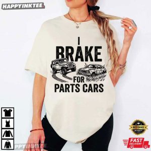 I Brake For Parts Cars Mechanic T Shirt (1)