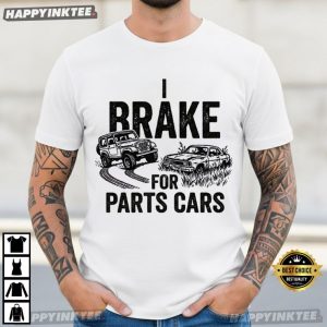 I Brake For Parts Cars Mechanic T Shirt (3)