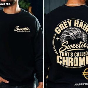 Grey Hair Sweetie That's Called Chrome Dad Gift T Shirt (4)