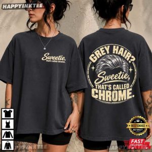 Grey Hair Sweetie That's Called Chrome Dad Gift T Shirt (2)