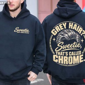 Grey Hair Sweetie That's Called Chrome Dad Gift T Shirt (3)