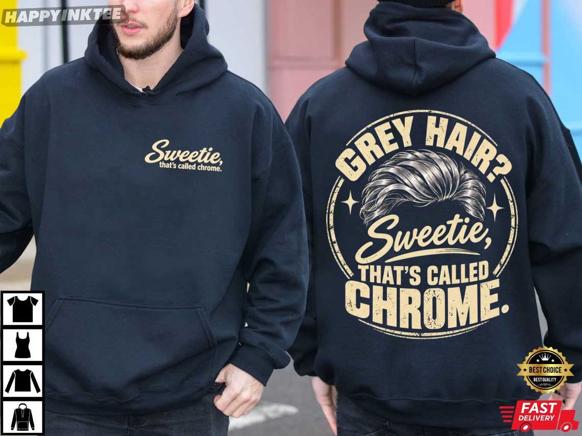 Grey Hair Sweetie That's Called Chrome Dad Gift T-Shirt Grey Hair Sweetie That's Called Chrome Dad Gift T-Shirt
