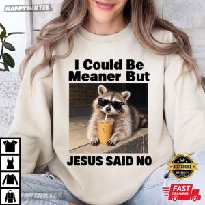 Christian Raccoon I Could Be Meaner But Jesus Said No T Shirt (3)