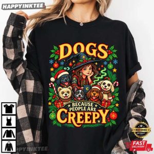 Dogs Because People Are Creepy Christmas Witch Dog Lover T Shirt (1)