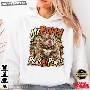 My Bully Picks My People Funny Bully Protective Dog Graphic T Shirt (4)