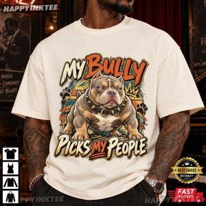 My Bully Picks My People Funny Bully Protective Dog Graphic T Shirt (1)