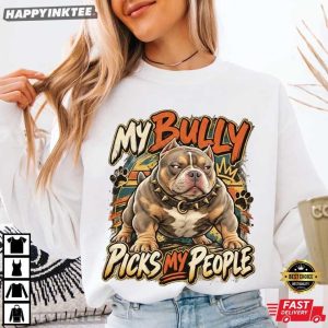 My Bully Picks My People Funny Bully Protective Dog Graphic T Shirt (2)