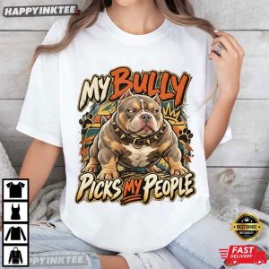 My Bully Picks My People Funny Bully Protective Dog Graphic T Shirt (3)