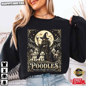 Poodles Because People Are Creepy Halloween Witch Dog T Shirt (4)