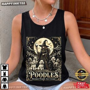 Poodles Because People Are Creepy Halloween Witch Dog T Shirt (1)
