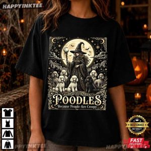 Poodles Because People Are Creepy Halloween Witch Dog T Shirt (2)