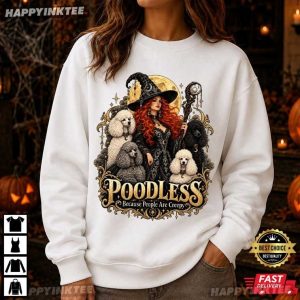Poodles Because People Are Creepy Gothic Witch Dog Lover Gift T Shirt (2)