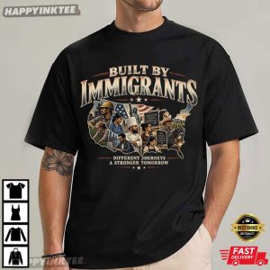 Built by Immigrants Different Journeys Stronger Tomorrow T Shirt (1)