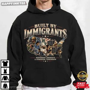 Built by Immigrants Different Journeys Stronger Tomorrow T Shirt (3)