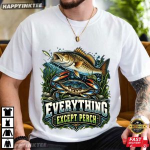 Everything Except Perch Bass Fishing Gift T Shirt (4)