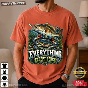 Everything Except Perch Bass Fishing Gift T Shirt (1)