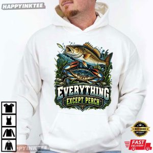 Everything Except Perch Bass Fishing Gift T Shirt (2)