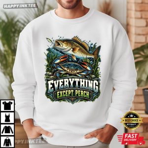 Everything Except Perch Bass Fishing Gift T Shirt (3)