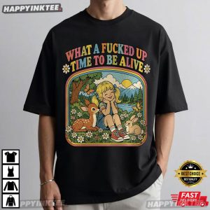 What a Fucked Up Time to Be Alive Funny Cuss Retro Graphic T Shirt (1)