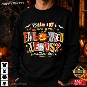 Psalm 1071 Are You Fall O Ween Jesus Matthew 419 Halloween T Shirt (1)