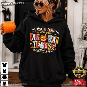 Psalm 1071 Are You Fall O Ween Jesus Matthew 419 Halloween T Shirt (2)