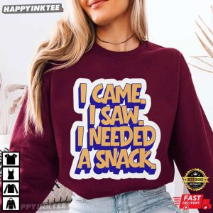 I Came I Saw I Needed A Snack Funny Food Quote T Shirt (1)