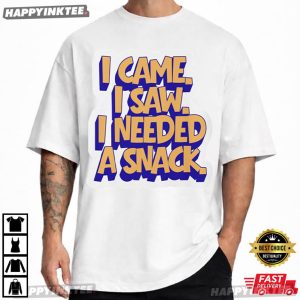 I Came I Saw I Needed A Snack Funny Food Quote T Shirt (2)