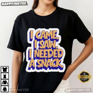 I Came I Saw I Needed A Snack Funny Food Quote T Shirt (4)