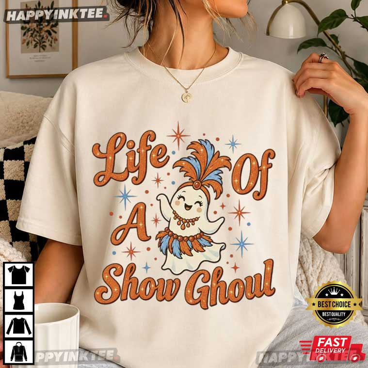 Life Of A Show Ghoul Spooky Season Halloween T-Shirt Life Of A Show Ghoul Spooky Season Halloween T-Shirt