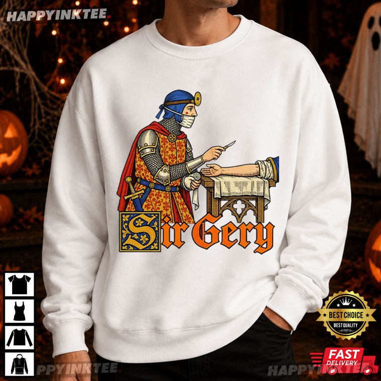 Sir Gery Surgery Nurse Surgeon Medieval Knight Pun Graphic T-Shirt Sir Gery Surgery Nurse Surgeon Medieval Knight Pun Graphic T-Shirt
