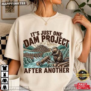 It's Just One Dam Project After Another Funny Beaver Lover T Shirt (1)
