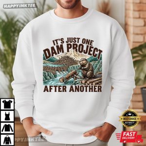 It's Just One Dam Project After Another Funny Beaver Lover T Shirt (2)