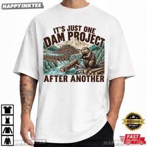 It's Just One Dam Project After Another Funny Beaver Lover T Shirt (3)