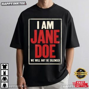 I Am Jane Doe We Will Not Be Silenced Women's Rights Statement T Shirt (1)