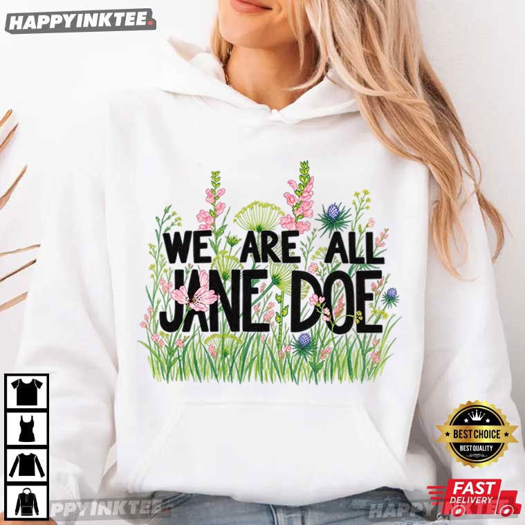 We Are Jane Doe Protect Survivors Floral T-Shirt We Are Jane Doe Protect Survivors Floral T-Shirt