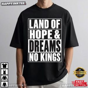Land Of Hope and Dreams No Kings Political Statement T Shirt (4)