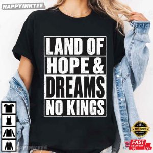Land Of Hope and Dreams No Kings Political Statement T Shirt (1)