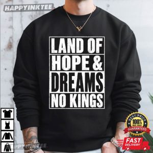 Land Of Hope and Dreams No Kings Political Statement T Shirt (2)