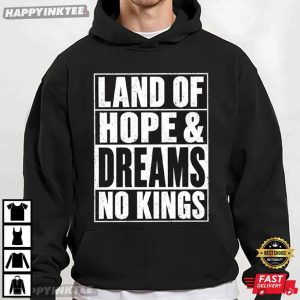 Land Of Hope and Dreams No Kings Political Statement T Shirt (3)