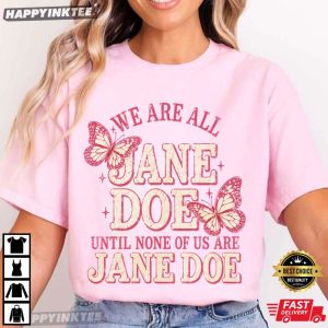We Are All Jane Doe Until None Of Us Are Jane Doe Butterfly Feminist T Shirt (4)