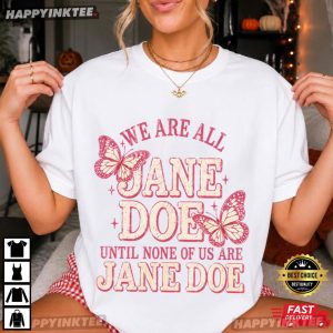 We Are All Jane Doe Until None Of Us Are Jane Doe Butterfly Feminist T Shirt (1)