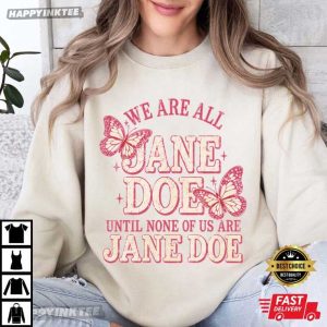 We Are All Jane Doe Until None Of Us Are Jane Doe Butterfly Feminist T Shirt (2)