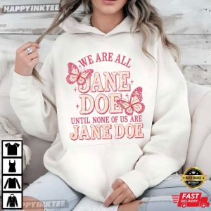 We Are All Jane Doe Until None Of Us Are Jane Doe Butterfly Feminist T Shirt (3)