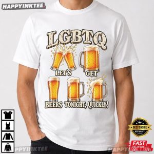 Lets Get Beers Tonight Quickly LGBTQ Meme T Shirt (1)